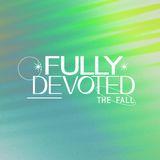 Fully Devoted: The Fall