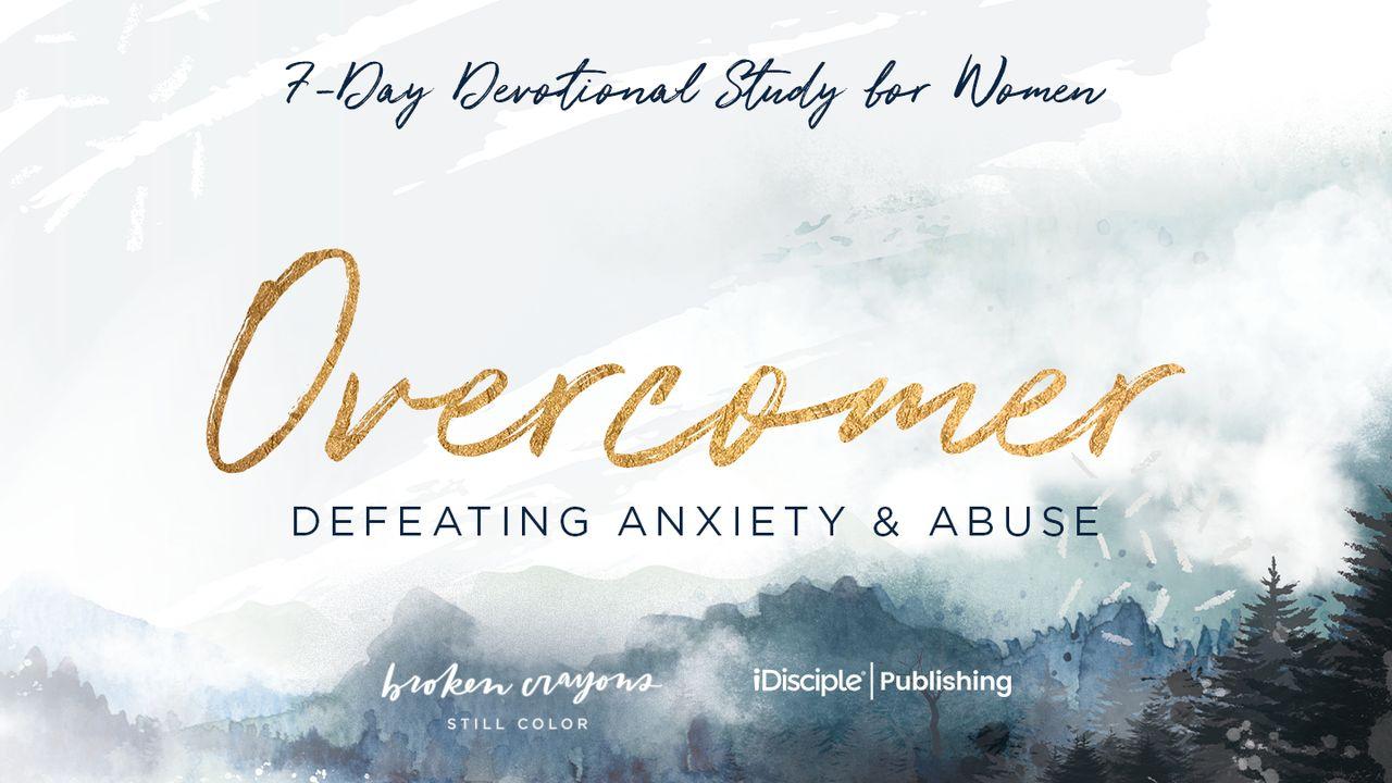 Overcomer: Defeating Anxiety and Abuse