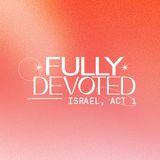 Fully Devoted: Israel, Act 1