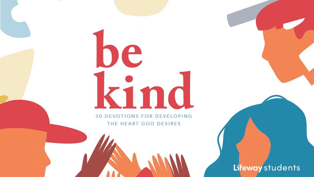 Be Kind: Devotions for Developing the Heart God Desires