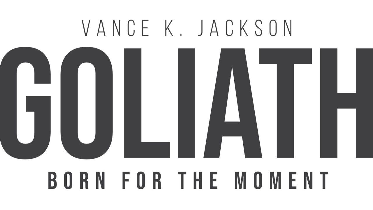 Goliath: Born for the Moment by Vance K. Jackson