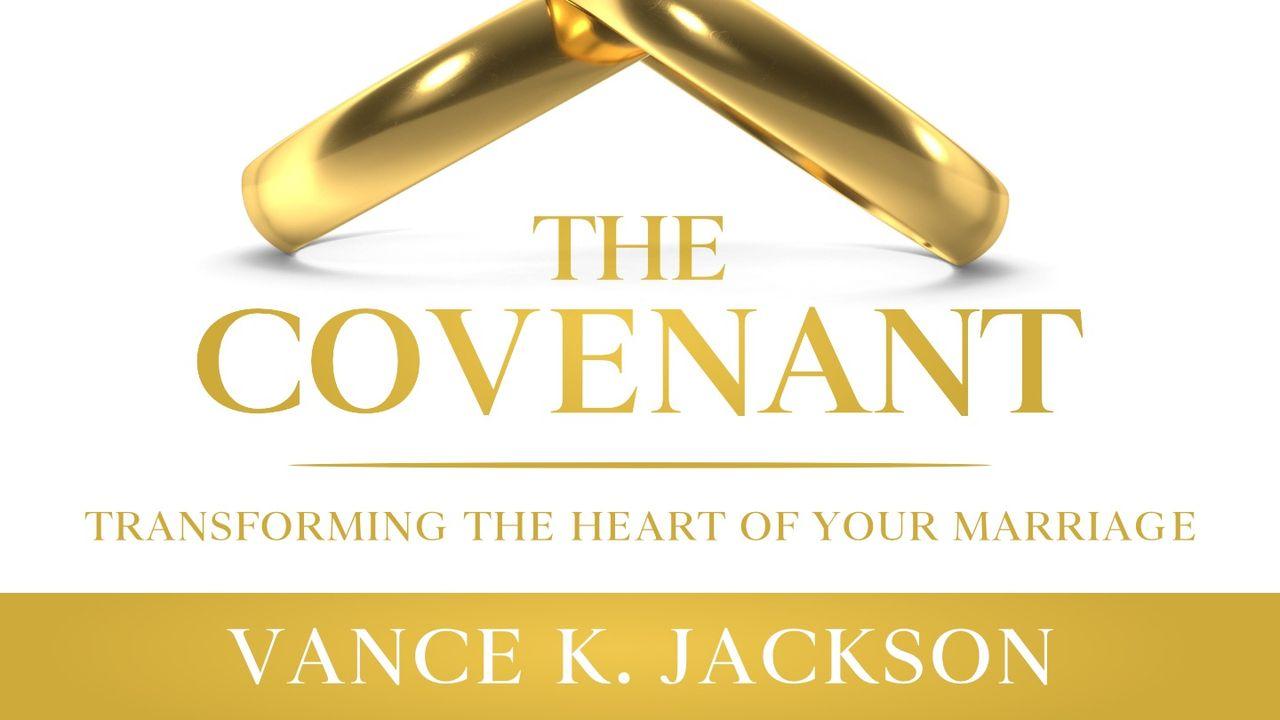 The Covenant: Transforming the Heart of Your Marriage by Vance K. Jackson