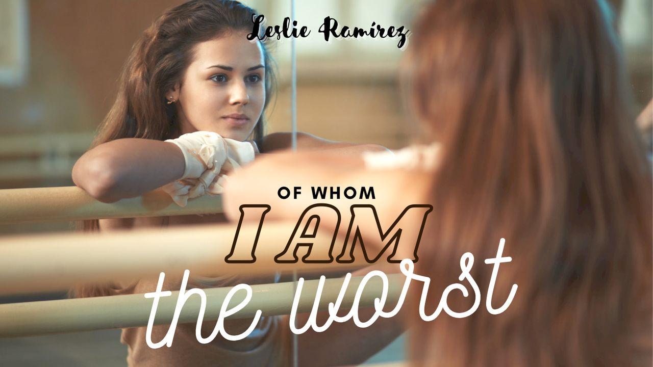 Of Whom I Am the Worst