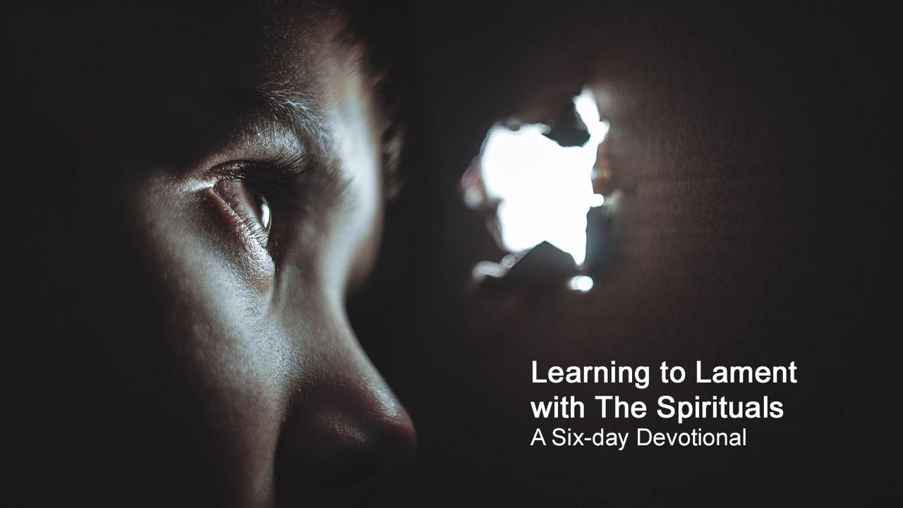 Learning to Lament With the Spirituals: A Six-Day Devotional