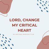 Lord, Help My Critical Heart
