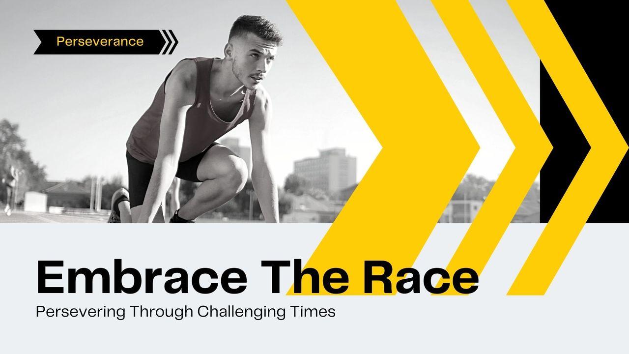 Embrace the Race: Persevering Through Challenging Times