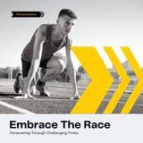 Embrace the Race: Persevering Through Challenging Times