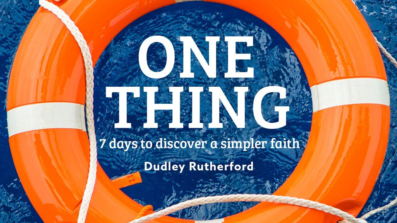 One Thing: 7 Days to Discover a Simpler Faith