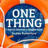 One Thing: 7 Days to Discover a Simpler Faith