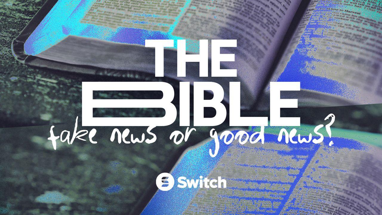The Bible: Fake News or Good News?
