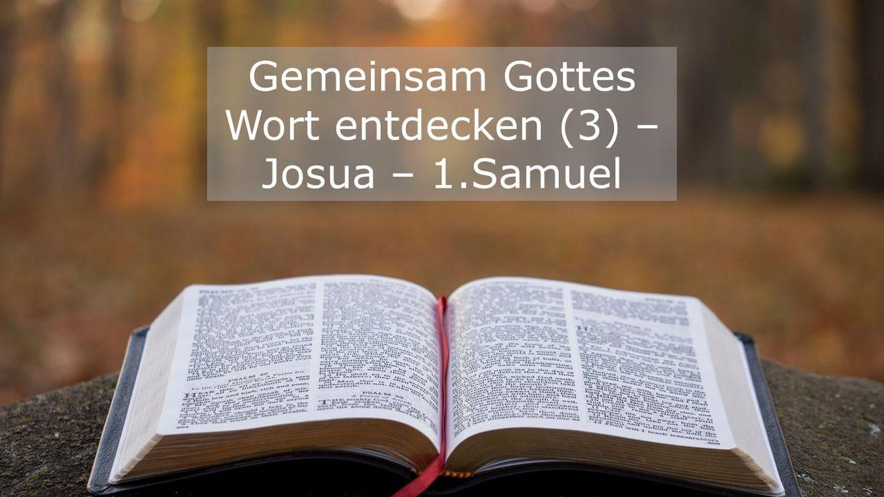 Gemeinsam Gottes Wort entdecken (3) - Josua - 1. Samuel