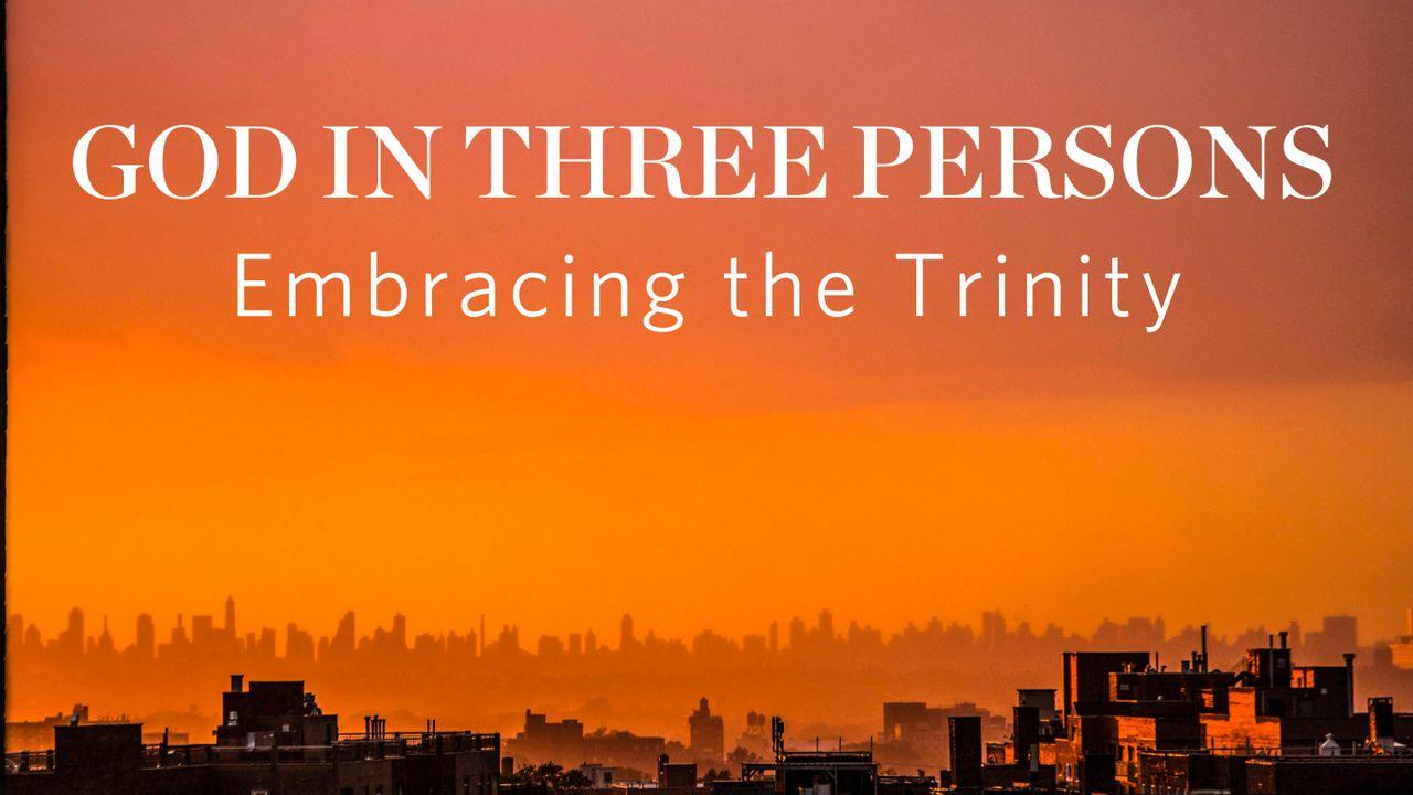 God in Three Persons: Embracing the Trinity