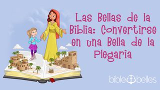 Las Bellas de la Biblia: Convertirse en una Bella de la Plegaria