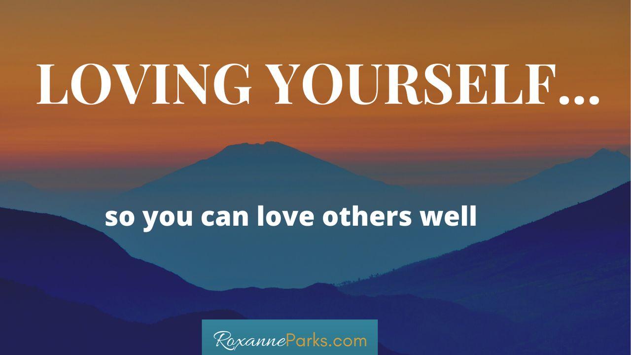 Loving Yourself So You Can Love Others Well