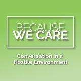 Because We Care – Conversation in a Hostile Environment