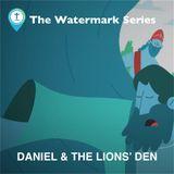 Watermark Gospel | Daniel in the Lions' Den