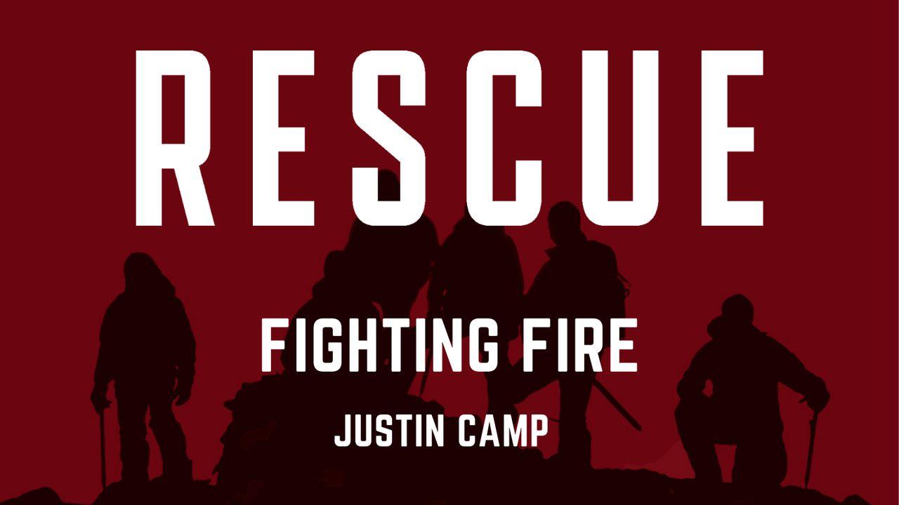 Rescue: Fighting Fire by Justin Camp