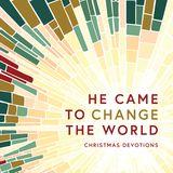 He Came to Change the World: 7 Day Advent Guide
