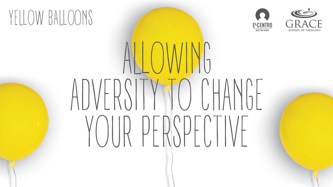 Allowing Adversity to Change Your Perspective