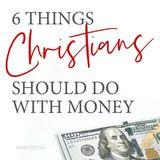 6 Things Christians Should Do With Money