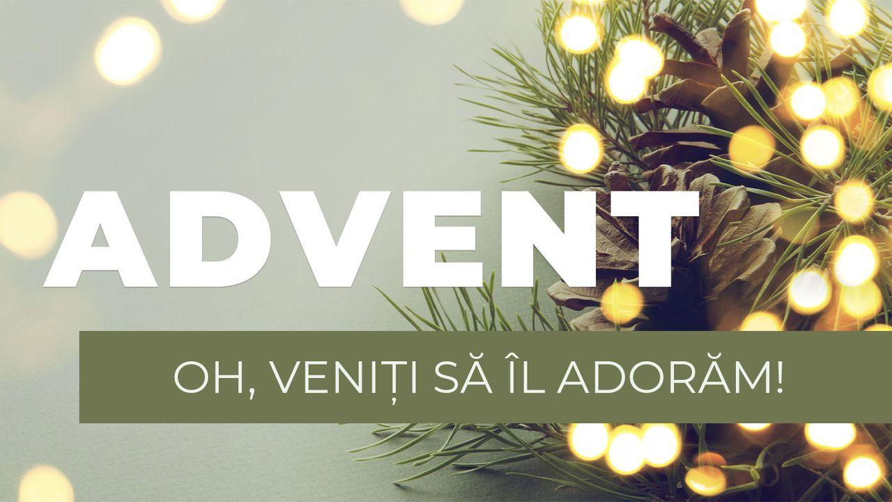 Advent - Oh, Veniți Să Îl Adorăm!