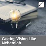 Casting Vision Like Nehemiah