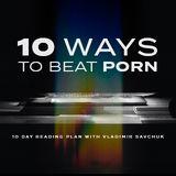 10 Ways to Beat Porn 