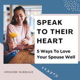 Speak to Their Heart: 5 Ways to Love Your Spouse Well 