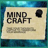 Mind Craft: Take Your Thoughts Captive to Transform Your Marriage 