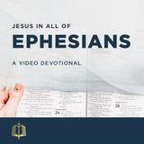 Jesus in All of Ephesians - A Video Devotional