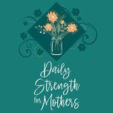 Daily Strength for Mothers