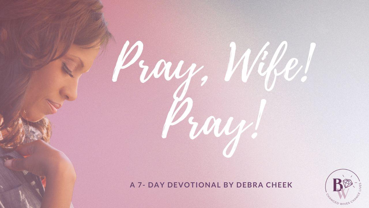 Pray, Wife! Pray!