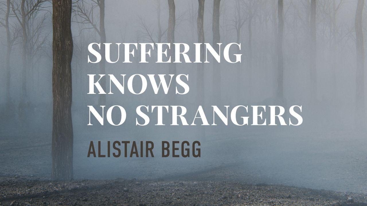 Suffering Knows No Strangers