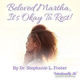 Beloved Martha, It's Okay To Rest!
