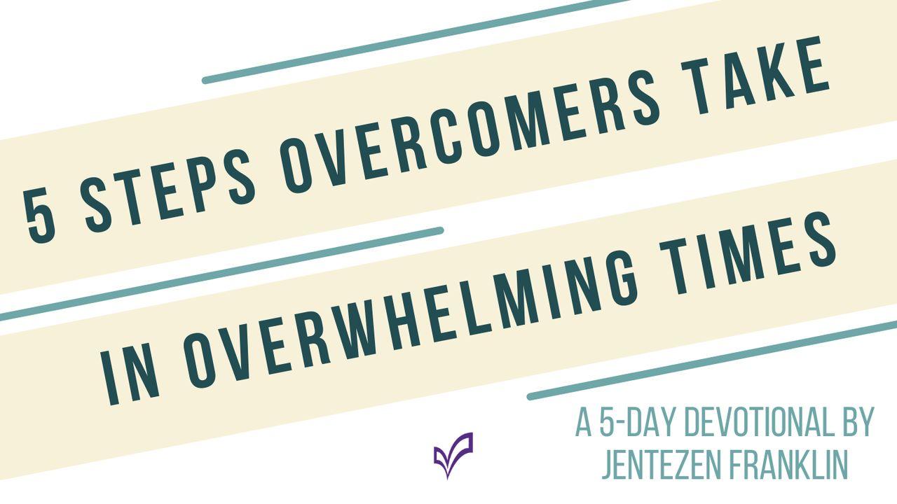 5 Steps Overcomers Take in Overwhelming Times