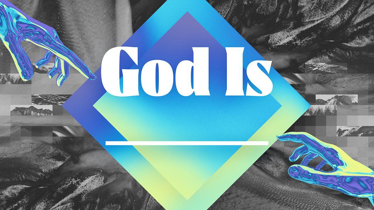 God Is _______