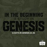 In the Beginning: A Study in Genesis 15-26