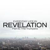 Everyday Life in Revelation: Part 6 the Trumpets
