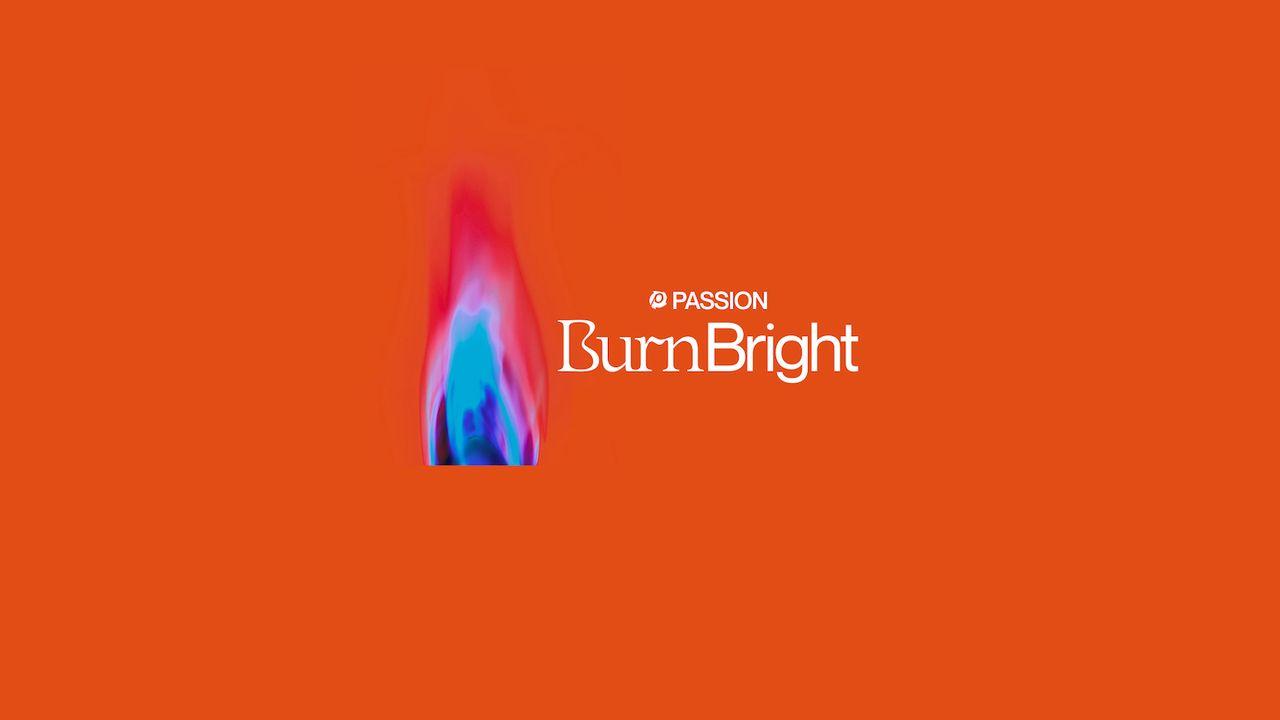 Burn Bright: A 5 Day Devotional by Passion
