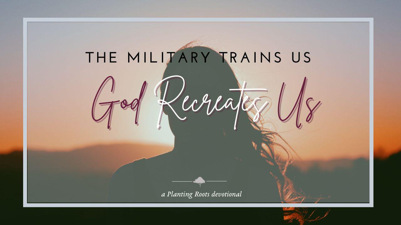 The Military Trains Us, God Recreates Us