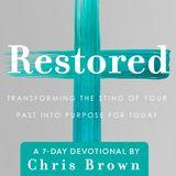Restored: Transforming the Sting of Your Past Into Purpose for Today