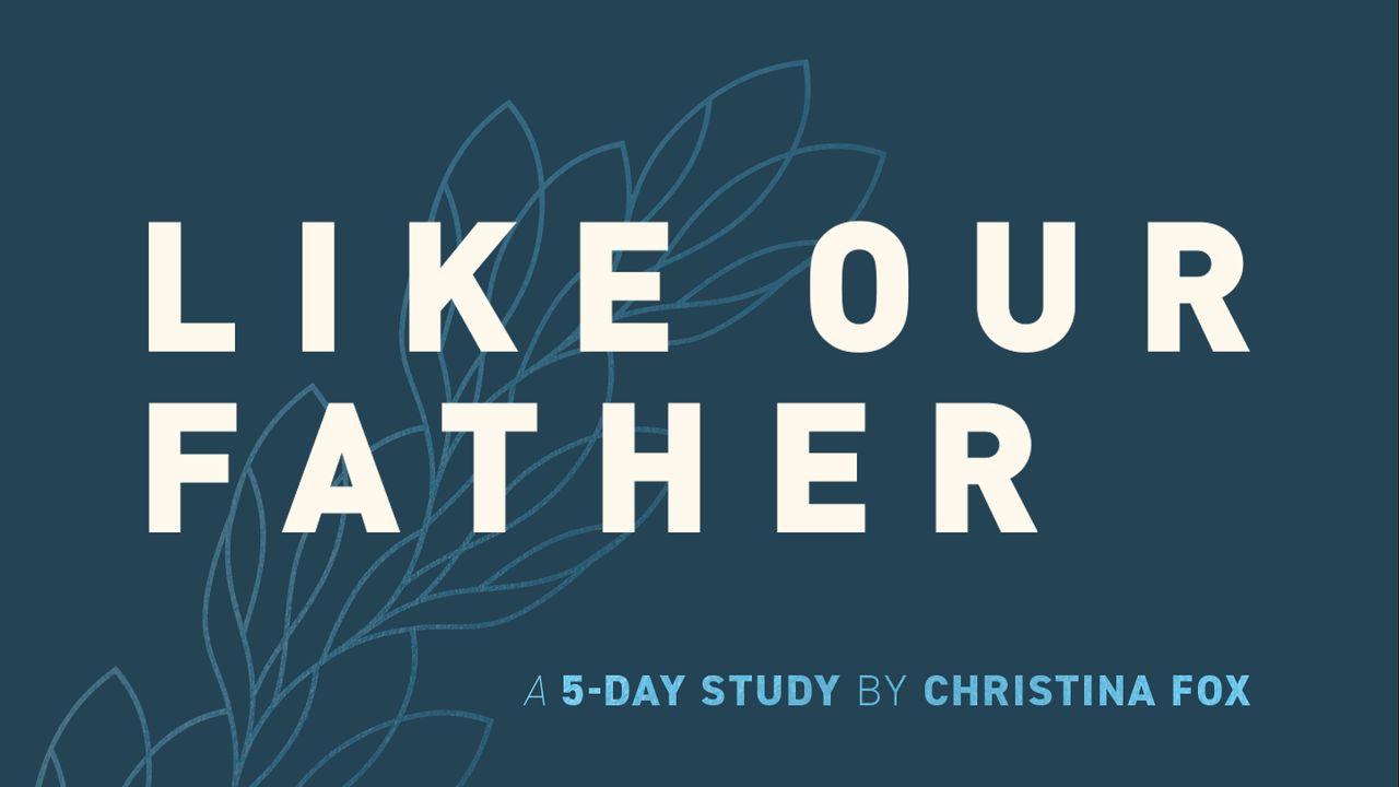 Like Our Father: A 5-Day Study by Christina Fox