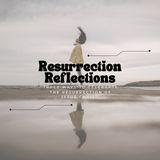 Resurrection Reflections: Three Ways to Celebrate the Resurrection of Jesus Christ