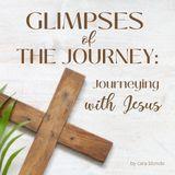 Glimpses of the Journey: Journeying With Jesus