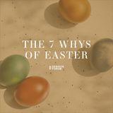 The 7 Whys of Easter