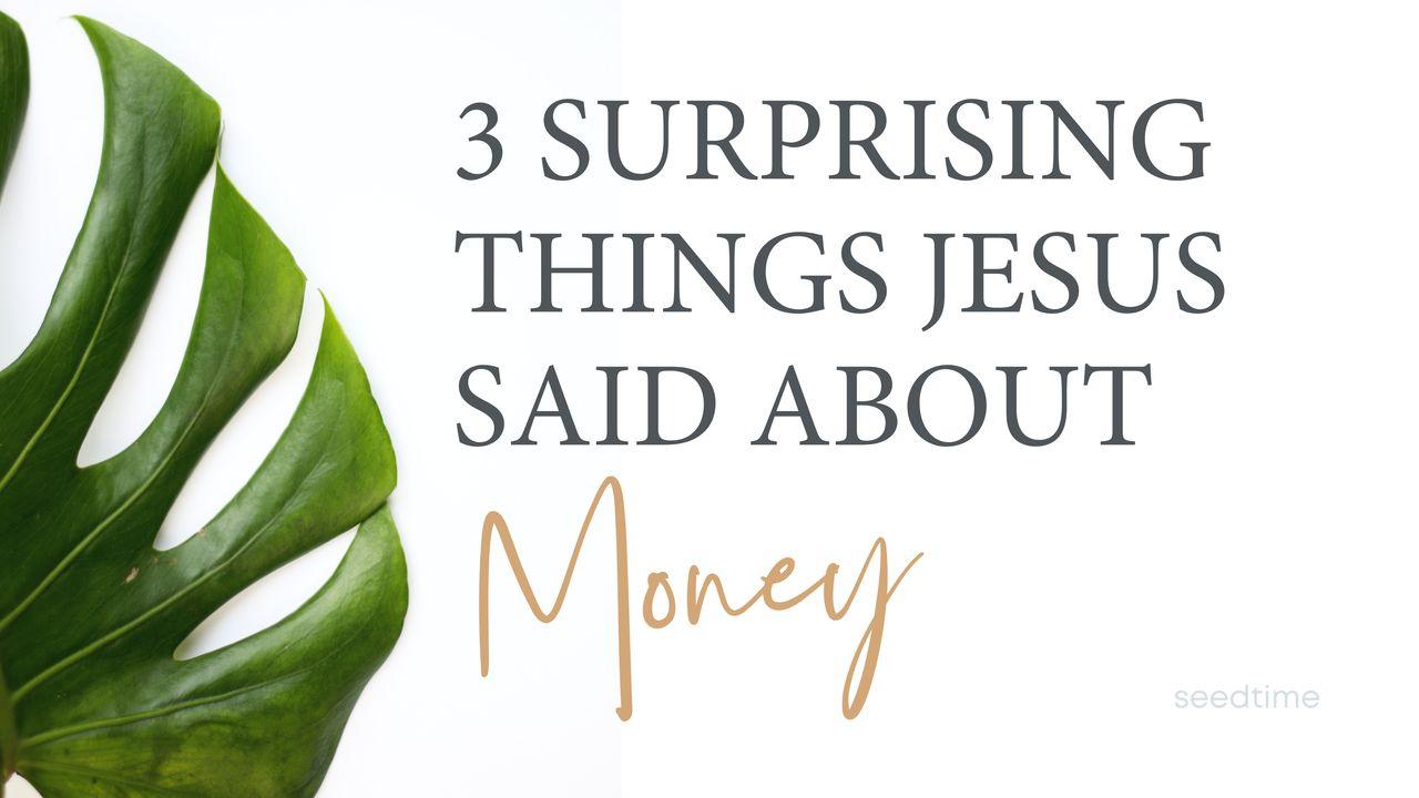 Three Surprising Things Jesus Said About Money