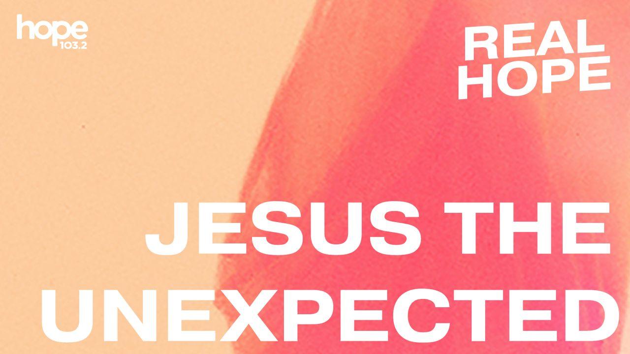Real Hope: Jesus the Unexpected