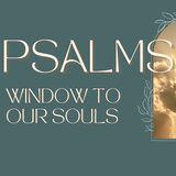 Psalms: Window to Our Souls, Part 1