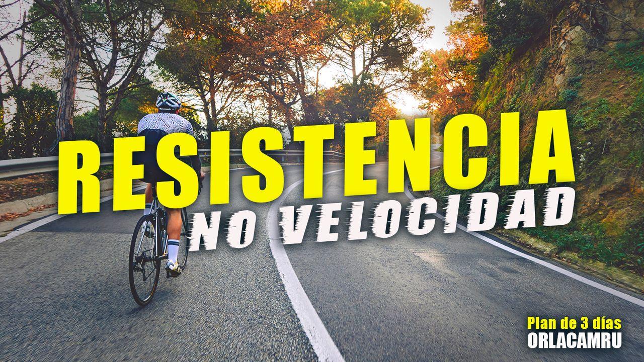 Resistencia, No Velocidad