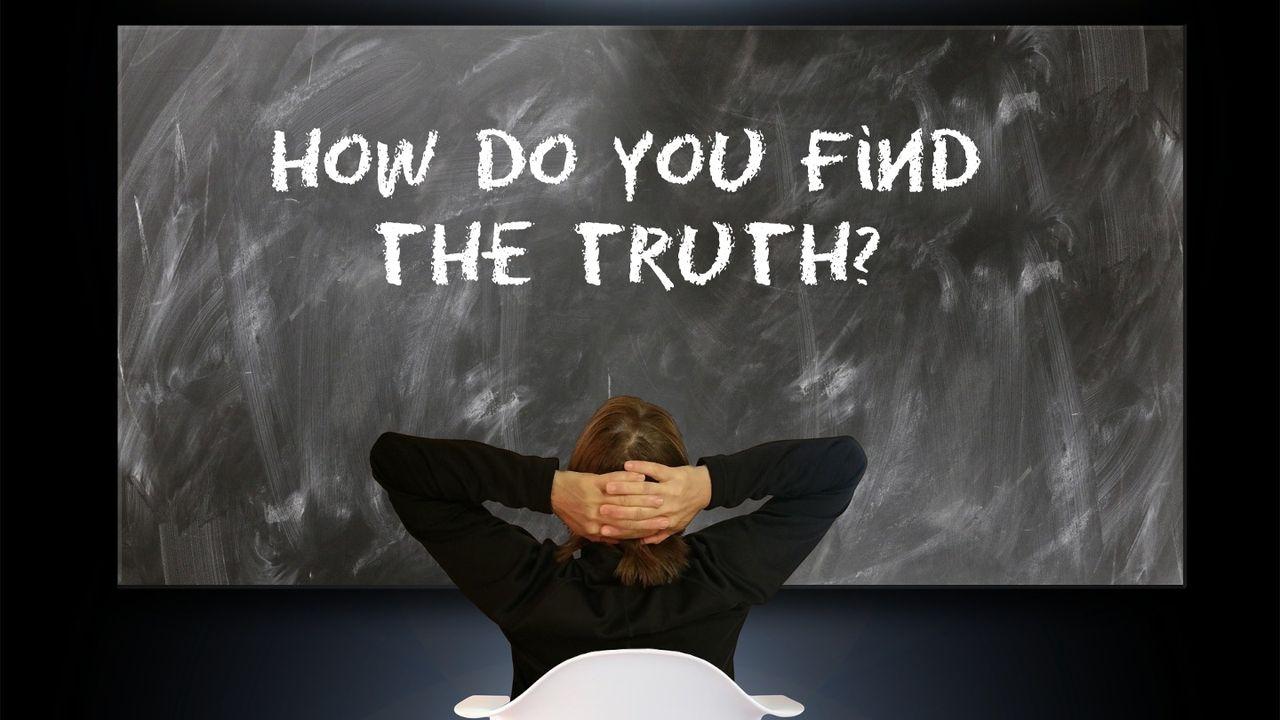 How Do You Find the Truth?